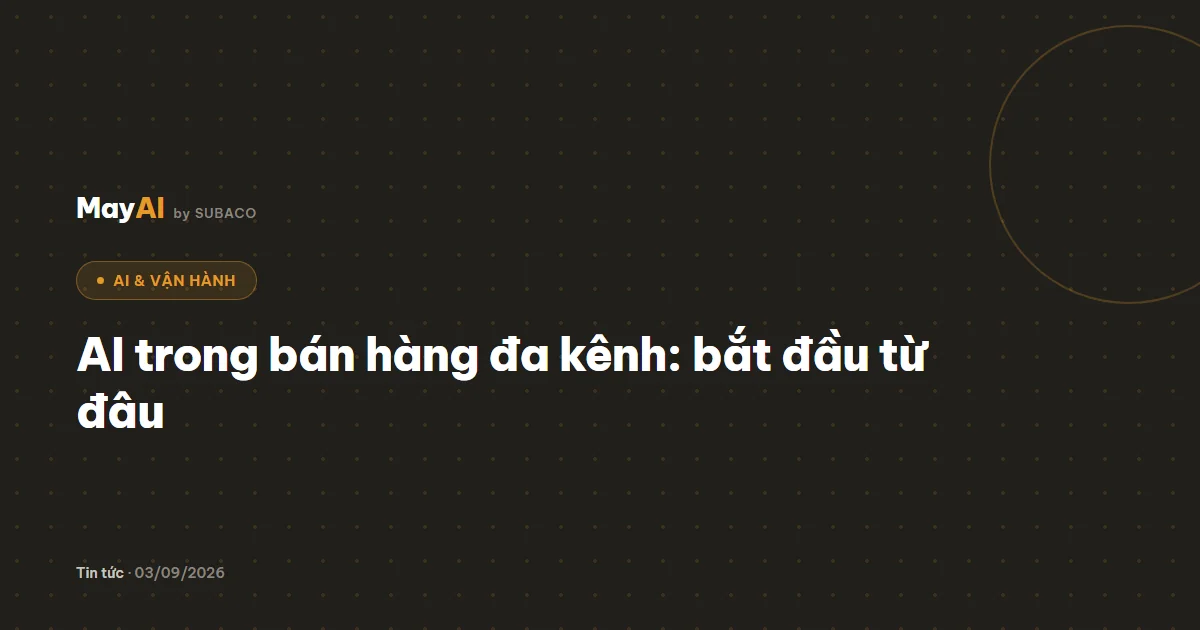 AI trong bán hàng đa kênh: bắt đầu từ đâu